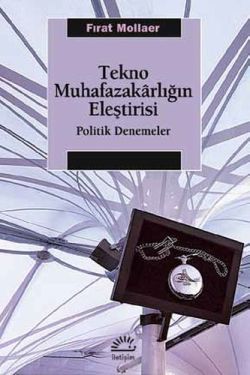 Tekno Muhafazakarlığın Eleştirisi: Politik Denemeler - İletişim Yayınları Kitap