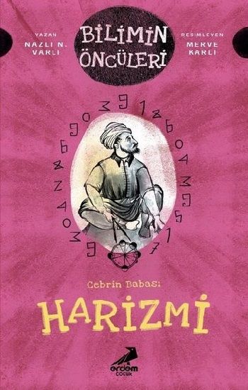 Cebrin Babası Harizmi - Bilimin Öncüleri - Erdem Çocuk Kitap