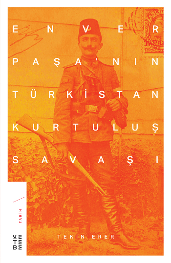 Enver Paşa'nın Türkistan Kurtuluş Savaşı - Ketebe Yayınları Kitap