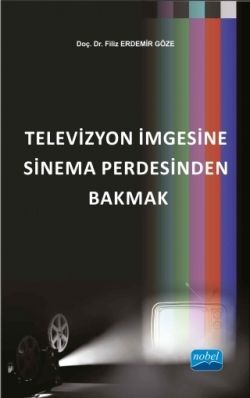 Televizyon İmgesine Sinema Perdesinden Bakmak - Nobel Akademik Yayıncılık Kitap