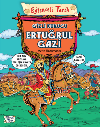 Gizli Kurucu Ertuğrul Gazi - Eğlenceli Tarih - Eğlenceli Bilgi Yayınları Kitap