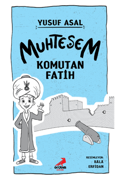 Muhteşem Komutan Fatih - Erdem Çocuk Kitap