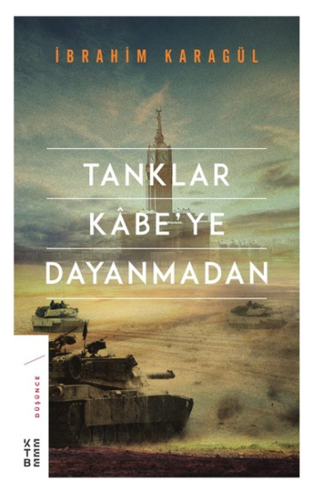 Tanklar Kabe’ye Dayanmadan - Ketebe Yayınları Kitap
