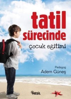 Tatil Sürecinde Çocuk Eğitimi Adem Güneş Türkçe çocuk kitabı kapağı