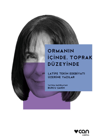 Ormanın İçinde, Toprak Düzeyinde: Latife Tekin Edebiyatı Üzerine - Can Yayınları Kitap