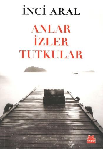Anlar İzler Tutkular - Kırmızı Kedi Yayınevi Kitap