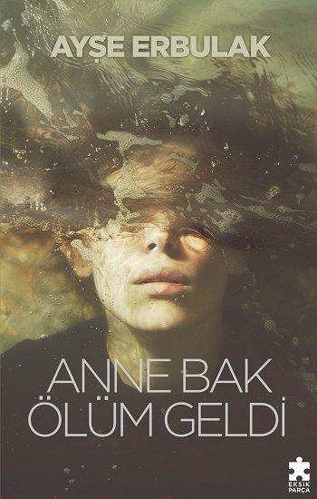 Anne Bak Ölüm Geldi - Eksik Parça Yayınları Kitap