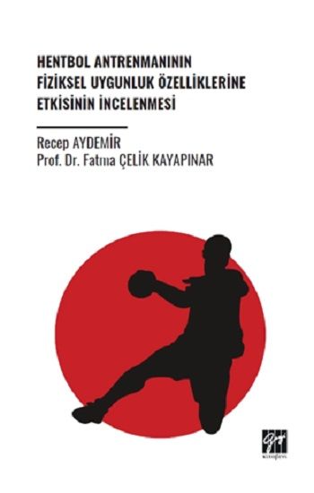 Hentbol Antrenmanının Fiziksel Uygunluk Özelliklerine Etkisinin İncelenmesi - Gazi Kitabevi Kitap