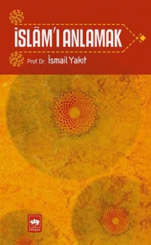 İslam’ı Anlamak İsmail Yakıt Türkçe kitap kapağı