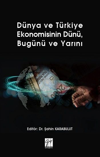 Dünya ve Türkiye Ekonomisinin Dünü, Bugünü ve Yarını - Gazi Kitabevi Kitap