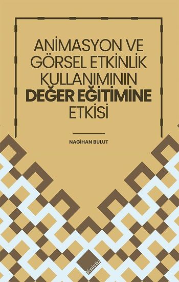 Animasyon Ve Görsel Etkinlik Kullanımının Değer Eğitimine Etkisi - Yeniyüz Yayınları Kitap