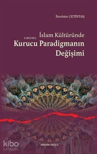 İslam Kültüründe Kurucu Paradigmanın Değişimi - Ankara Okulu Yayınları Kitap