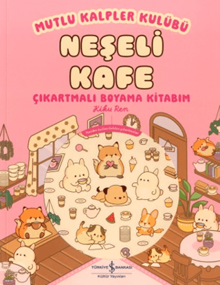 Mutlu Kalpler Kulübü - Neşeli Kafe Çıkartmalı Boyama Kitabım - İş Bankası Kültür Yayınları Kitap