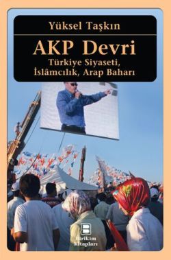 AKP Devri: Türkiye Siyaseti, İslamcılık, Arap Baharı - İletişim Yayınları Kitap