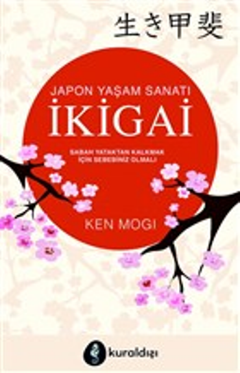 Japon Yaşam Sanatı İkigai (Sabah Yataktan Kalkmak İçin Sebebiniz Olmalı) - Kuraldışı Yayınevi Kitap