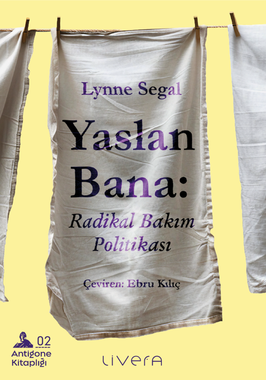 Yaslan Bana - Radikal Bakım Politikası - Livera Yayınevi Kitap