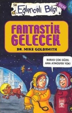 Fantastik Gelecek - Eğlenceli Bilgi 54 Mike Goldsmith Türkçe kitap kapağı