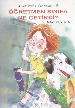 Haylaz Pati’nin Serüvenleri 5 - Öğretmen Sınıfa Ne Getirdi? Mavisel Yener Türkçe çocuk kitabı kapağı