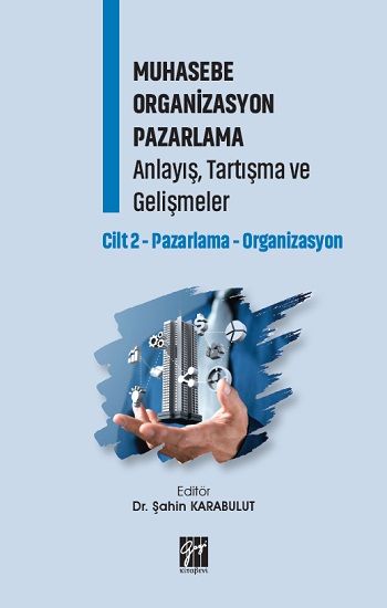 Muhasebe Organizasyon Pazarlama Anlayış, Tartışma ve Gelişmeler Cilt 2 - Gazi Kitabevi Kitap