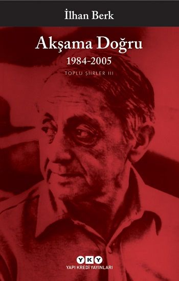 Akşama Doğru 1984-2005 - Toplu Şiirler III - İlhan Berk, Şiir Türkçe kitap kapağı