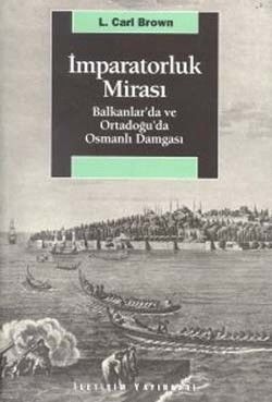 İmparatorluk Mirası: Balkanlar'da ve Ortadoğu'da Osmanlı Damgası - İletişim Yayınları Kitap