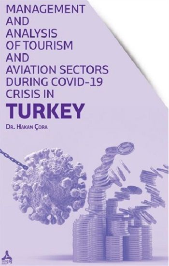 Management and Analysis of Tourism and Aviation Sectors During Covid-19 Crisis in Turkey - Sonçağ -Akademik Kitaplar Kitap