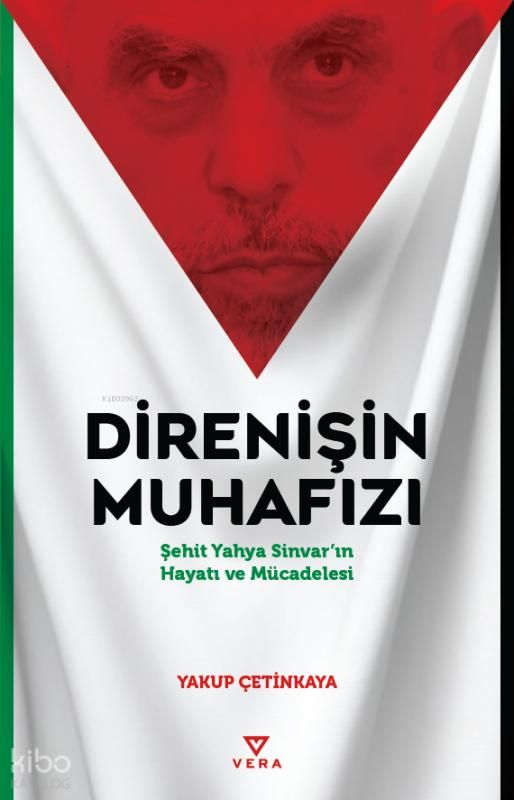 Direnişin Muhafızı;Şehit Yahya Sinvar’ın Hayatı ve Mücadelesi - Vera Kitap Yayınları Kitap