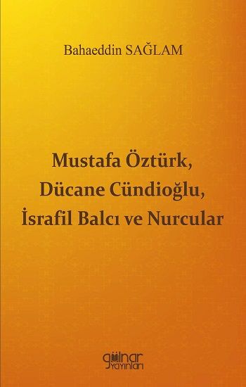 Mustafa Öztürk, Dücane Cündioğlu, İsrafil Balcı ve Nurcular - Gülnar Yayınları Kitap