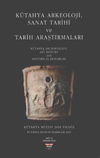 Kütahya Arkeoloji , Sanat Tarihi ve Tarih Araştırmaları - Bilgin Kültür Sanat Kitap