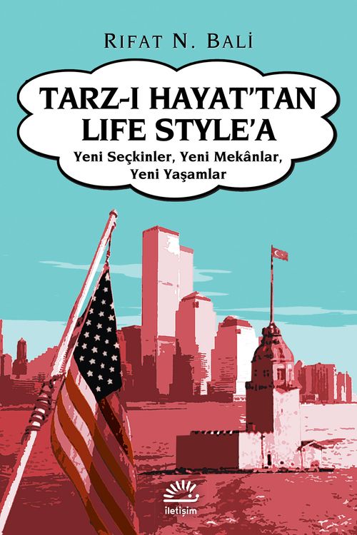 Tarz-ı Hayat'tan Life Style'a: Yeni Seçkinler, Yeni Mekanlar,Yeni Yaşamlar - İletişim Yayınları Kitap