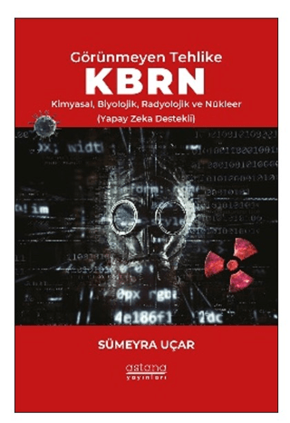 Görünmeyen Tehlike KBRN - Kimyasal, Biyolojik, Radyolojik ve Nükleer (Yapay Zeka Destekli) - Astana Yayınları Kitap