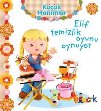Elif Temizlik Oyunu Oynuyor - Küçük Hanımlar (Ciltli) - Bıcırık Yayınları Kitap