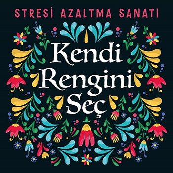 Kendi Rengini Seç - Stresi Azaltma Sanatı - Nesil Yayınları Kitap