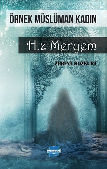 Örnek Müslüman Kadın Hz. Meryem - Kalem Lügat Yayıncılık Kitap
