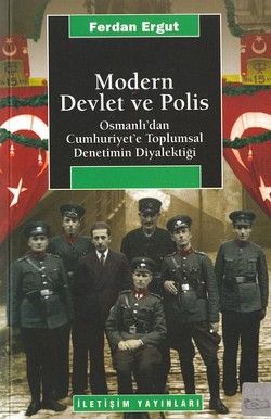 Modern Devlet ve Polis: Osmanlı'dan Cumhuriyet'e Toplumsal Denetimin Diyalektiği - İletişim Yayınları Kitap