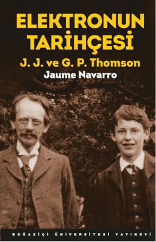 Elektronun Tarihçesi; J.J. ve G.P. Thomson - Boğaziçi Üniversitesi Yayınevi Kitap