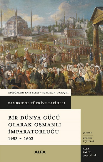 Cambridge Türkiye Tarihi 2 - Bir Dünya Gücü Olarak Osmanalı İmparatorluğu  1453-1603 - Alfa Yayınları Kitap