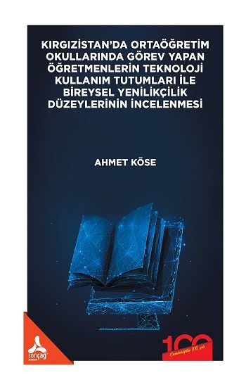 Kırgızistan'da Ortaöğretim Okullarında Görev Yapan Öğretmenlerin Teknoloji Kullanım Tutumları İle Bireysel Yenilikçilik Düzeylerinin İncelenmesi - Sonçağ -Akademik Kitaplar Kitap