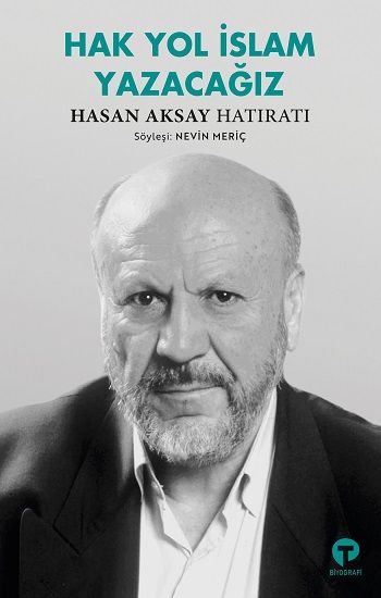Hak Yol İslam Yazacağız - Hasan Aksay Hatıratı - Turkuvaz Kitap Kitap