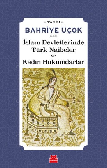 İslam Devletlerinde Türk Naibeler ve Kadın Hükümdarlar - Kırmızı Kedi Yayınevi Kitap