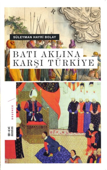 Batı Aklına Karşı Türkiye - Ketebe Yayınları Kitap