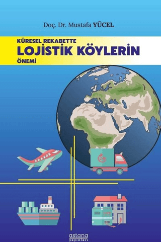 Küresel Rekabette Lojistik Köylerin Önemi - Astana Yayınları Kitap