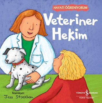Veteriner Hekim – Hayati Öğreniyorum - İş Bankası Kültür Yayınları Kitap