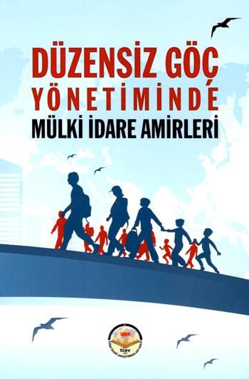 Düzensiz Göç Yönetiminde Mülki idare Amirleri - Tiav Kitap