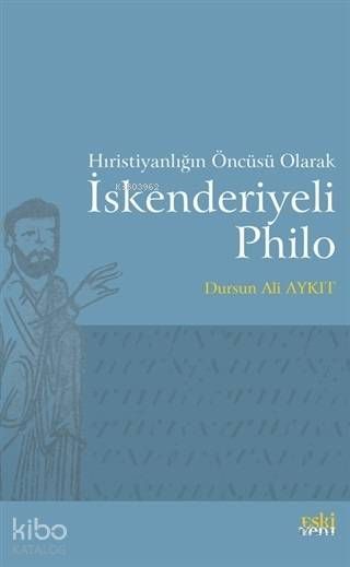 Hıristiyanlığın Öncüsü Olarak İskenderiyeli Philo - Eski Yeni Yayınları Kitap