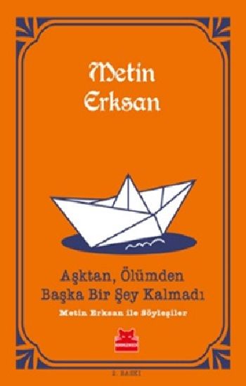 Aşktan, Ölümden Başka Bir Şey Kalmadı: Metin Erksan İle Söyleşiler - Kırmızı Kedi Yayınevi Kitap