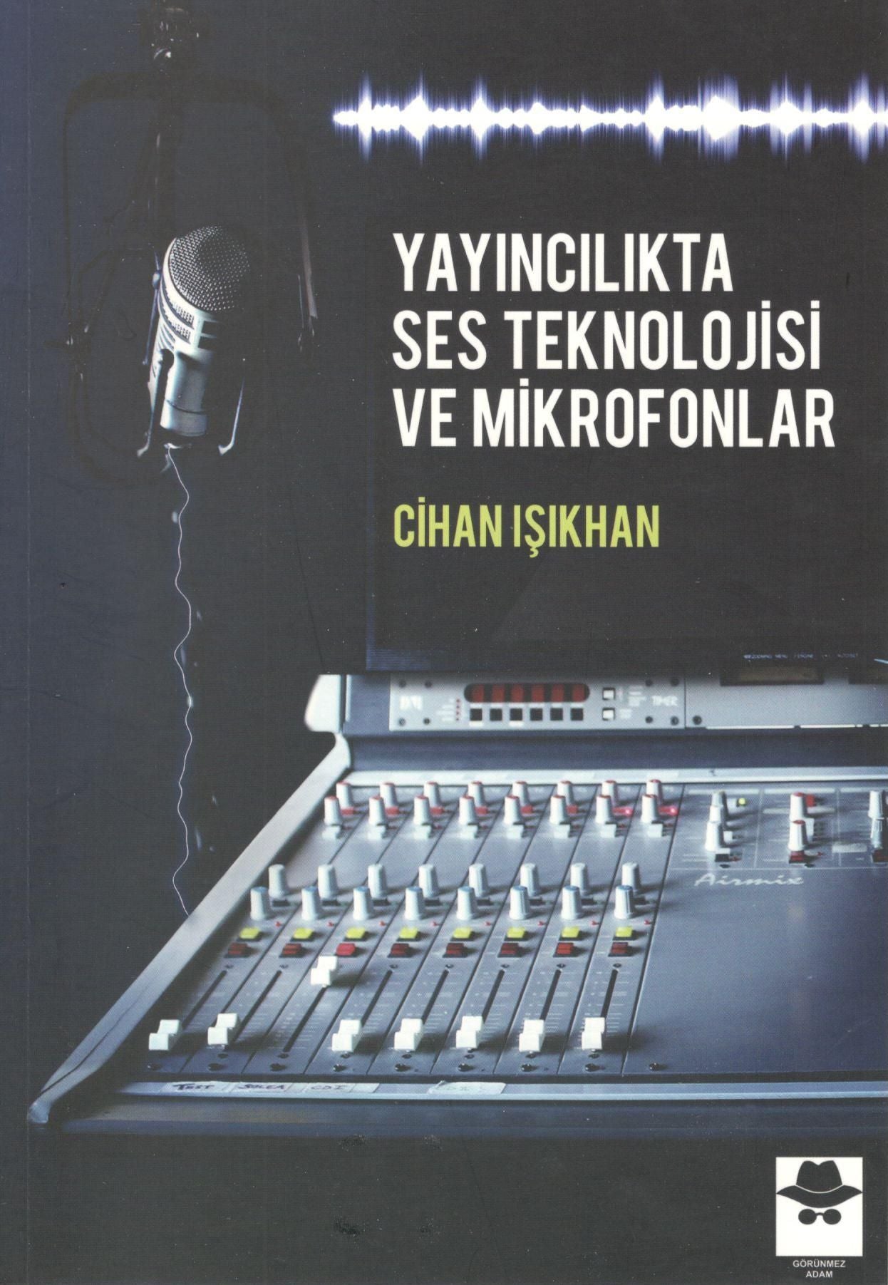 Yayıncılıkta Ses Teknolojisi ve Mikrofonlar - Görünmez Adam Yayıncılık Kitap