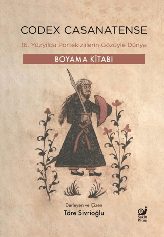 Codex Casanatense - 16. Yüzyılda Portekizlilerin Gözüyle Dünya - Boyama Kitabı - Sakin Kitap Kitap