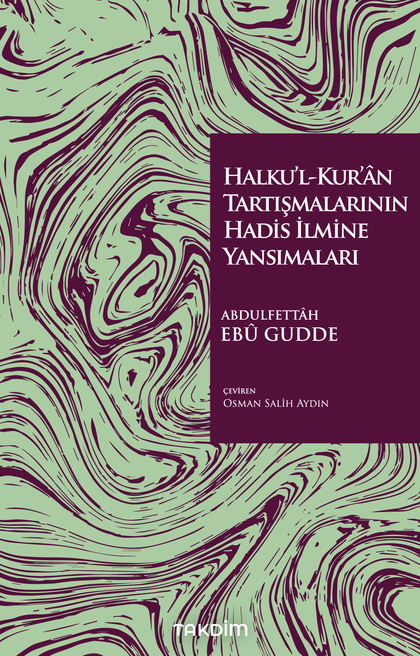 Halku’l-Kur’ân Tartışmalarının Hadis İlmine Yansımaları - Takdim Kitap Kitap