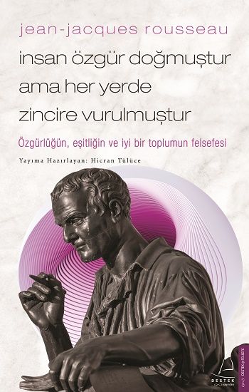Jean-Jacques Rousseau - İnsan Özgür Doğmuştur Ama Her Yerde Zincire Vurulmuştur - Destek Yayınları Kitap